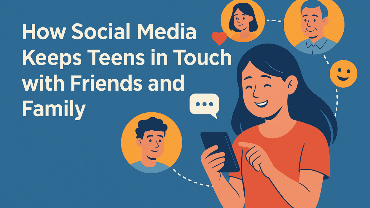 How Social Media Keeps Teens in Touch with Friends and Family